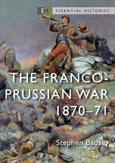 The Franco-Prussian War - Stephen Badsey