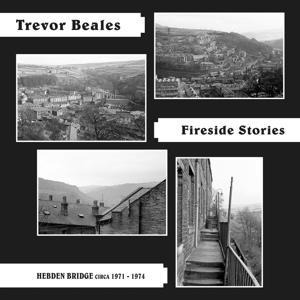 Fireside Stories (Hebden Bridge circa 1971-74) - Trevor Beales