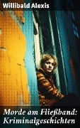 Cover-Bild zum Titel 'Morde am Fließband: Kriminalgeschichten' von 'Willibald Alexis'