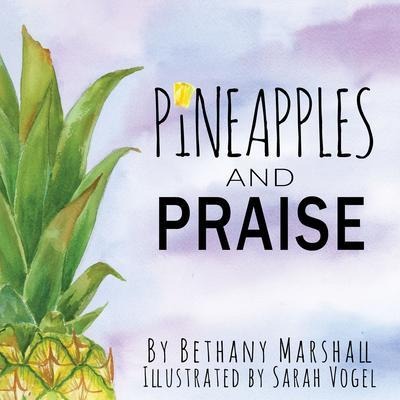 Pineapples and Praise - Bethany Marshall