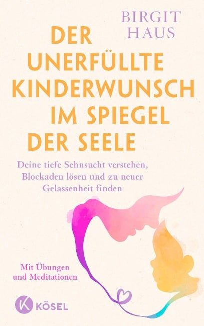 Der unerfüllte Kinderwunsch im Spiegel der Seele - Birgit Haus