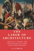 Cover-Bild zum Titel 'The Labor of Architecture' von 'C. G. Beck'