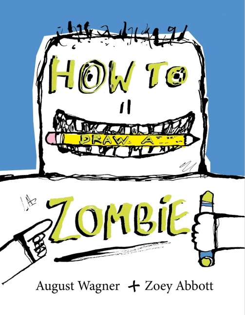 How to Draw a Zombie - Zoey Abbott, August Jeffrey Wagner
