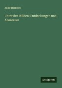 Cover-Bild zum Titel 'Unter den Wilden: Entdeckungen und Abenteuer' von 'Adolf Heilborn'