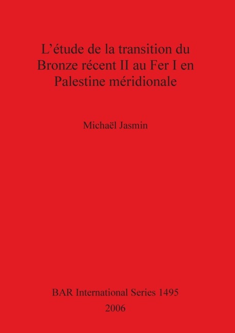 L'étude de la transition du Bronze récent II au Fer I en Palestine méridionale - Michaël Jasmin