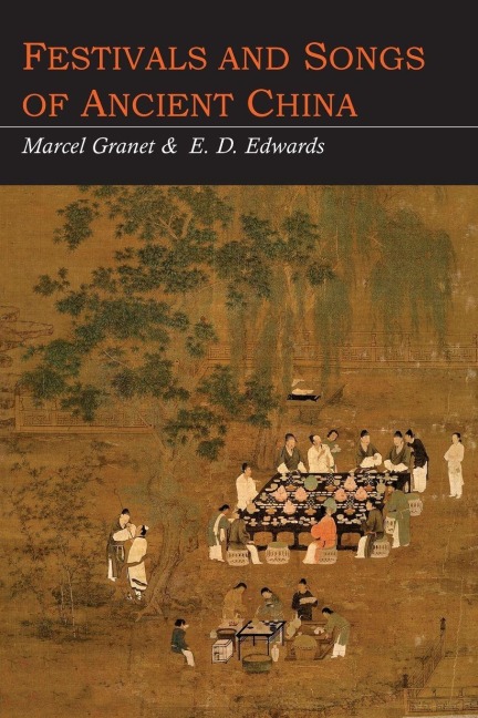 Festivals and Songs of Ancient China - Marcel Granet