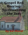 Gospel Red Herring: Spiritualizing the Text - Ed Hurst