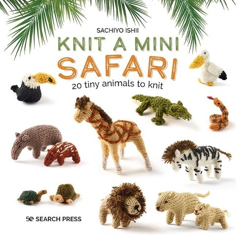 Knit a Mini Safari - Sachiyo Ishii
