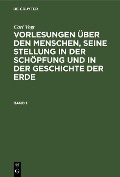 Cover-Bild zum Titel 'Carl Vogt: Vorlesungen über den Menschen, seine Stellung in der Schöpfung und in der Geschichte der Erde. Band 1' von 'Carl Vogt'