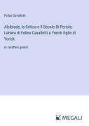 Cover-Bild zum Titel 'Alcibiade, la Critica e Il Secolo Di Pericle; Lettera di Felice Cavallotti a Yorick figlio di Yorick' von 'Felice Cavallotti'