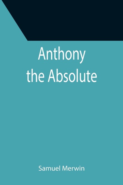 Anthony the Absolute - Samuel Merwin
