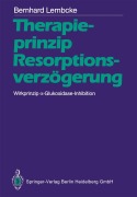 Cover-Bild zum Titel 'Therapieprinzip Resorptionsverzögerung. Wirkprinzip ¿-Glukosidase-Inhibition' von 'Bernhard Lembcke'
