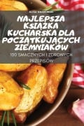 Cover-Bild zum Titel 'NAJLEPSZA KSI¿¿KA KUCHARSKA DLA POCZ¿TKUJ¿CYCH ZIEMNIAKÓW' von 'Alisa Grabowski'