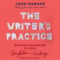 The Writer's Practice: Building Confidence in Your Nonfiction Writing - John Warner