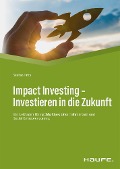 Cover-Bild zum Titel 'Impact Investing - Investieren in die Zukunft' von 'Stefan Fritz'
