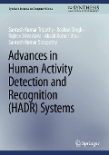 Advances in Human Activity Detection and Recognition (HADR) Systems - Santosh Kumar Tripathy, Roshan Singh, Rajeev Srivastava, Akash Kumar Bhoi, Santosh Kumar Satapathy