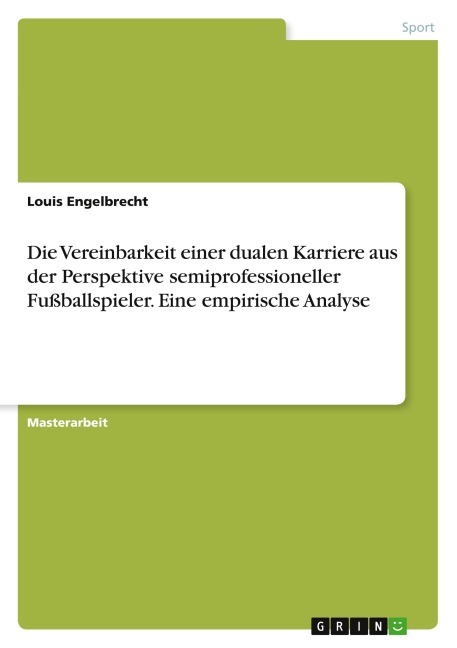 Die Vereinbarkeit einer dualen Karriere aus der Perspektive semiprofessioneller Fußballspieler. Eine empirische Analyse - Louis Engelbrecht