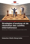 Cover-Bild zum Titel 'Stratégies d'analyse et de résolution des conflits internationaux' von 'Sebastian Okello Wang'ombe'