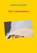 Cover-Bild zum Titel 'Die 2. Lebensschiene' von 'Johann Henseler'