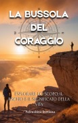 Cover-Bild zum Titel 'La bussola del coraggio - Esplorare lo scopo, il rischio e il significato della vita (Productivity & Creativity)' von 'Pavlushina Svetlana'