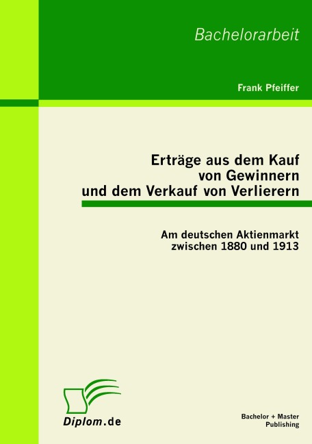 Erträge aus dem Kauf von Gewinnern und dem Verkauf von Verlierern: Am deutschen Aktienmarkt zwischen 1880 und 1913 - Frank Pfeiffer