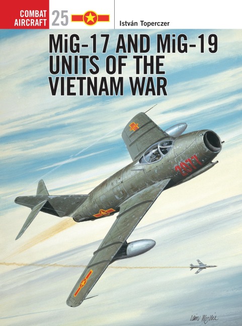 Mig-17 and Mig-19 Units of the Vietnam War - István Toperczer