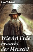 Wieviel Erde braucht der Mensch? - Leo Tolstoi