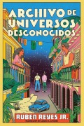 Cover-Bild zum Titel 'Archive of Unknown Universes / Archivo de Universos Desconocidos (Spanish Edition)' von 'Ruben Reyes Jr'