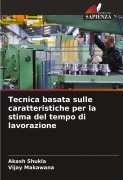 Cover-Bild zum Titel 'Tecnica basata sulle caratteristiche per la stima del tempo di lavorazione' von 'Akash Shukla, Vijay Makawana'