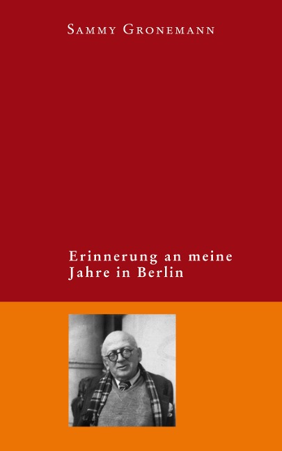 Erinnerung an meine Jahre in Berlin - Sammy Gronemann