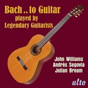 Bach..to Guitar-Legendary Guitarists - Bream/Segovia/Williams