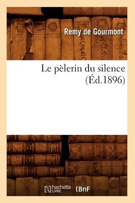 Le Pèlerin Du Silence (Éd.1896) - Remy De Gourmont