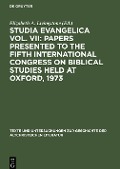 Studia Evangelica Vol. VII: Papers presented to the Fifth International Congress on Biblical Studies held at Oxford, 1973 - 