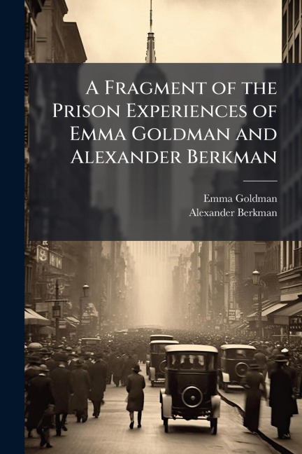 A Fragment of the Prison Experiences of Emma Goldman and Alexander Berkman - Emma Goldman, Alexander Berkman