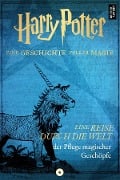 Harry Potter: Eine Reise durch die Welt der Pflege magischer Geschöpfe. - Pottermore Publishing
