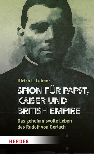 Spion für Papst, Kaiser und British Empire - Ulrich L. Lehner