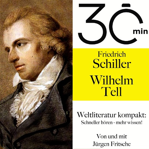 30 Minuten: Friedrich Schillers "Wilhelm Tell" - Jürgen Fritsche, Friedrich Schiller