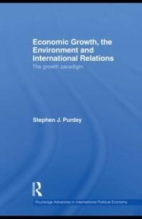 Economic Growth, the Environment and International Relations - Stephen J. Purdey