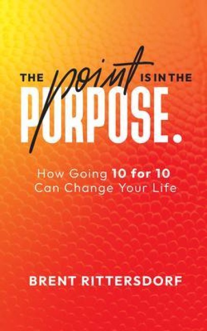 The Point Is in the Purpose - Brent Rittersdorf