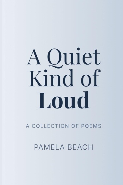 A Quiet Kind of Loud - Pamela Beach