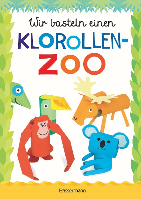 Wir basteln einen Klorollen-Zoo. Das Bastelbuch mit 40 lustigen Tieren aus Klorollen: Gorilla, Krokodil, Python, Papagei und vieles mehr. Ideal für Kindergarten- und Kita-Kinder - Norbert Pautner