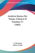 Archivio Storico Per Trieste, L'Istria E Il Trentino V1 (1882) - S. Morpurgo, Albino Zenatti