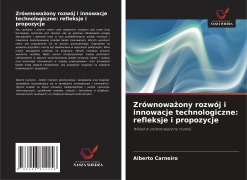 Cover-Bild zum Titel 'Zrównowa¿ony rozwój i innowacje technologiczne: refleksje i propozycje' von 'Alberto Carneiro'