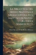 Cover-Bild zum Titel 'La Biblioteca Del Museo Nazionale Nella Certosa Di S. Martino in Napoli Ed I Suoi Manoscritti' von ''