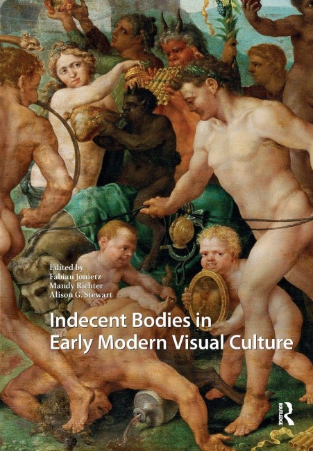 Indecent Bodies in Early Modern Visual Culture - 