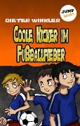 Coole Kicker im Fußballfieber - Band 7 - Dieter Winkler