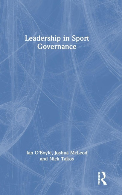 Leadership in Sport Governance - Ian O'Boyle, Joshua McLeod, Nick Takos