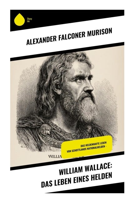 William Wallace: Das Leben eines Helden - Alexander Falconer Murison
