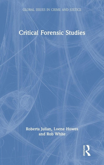 Critical Forensic Studies - Roberta Julian, Rob White, Loene Howes