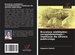 Bruceloza wielb¿¿dów: seroepidemiologia i implikacje dla zdrowia publicznego - Angesom Hadush